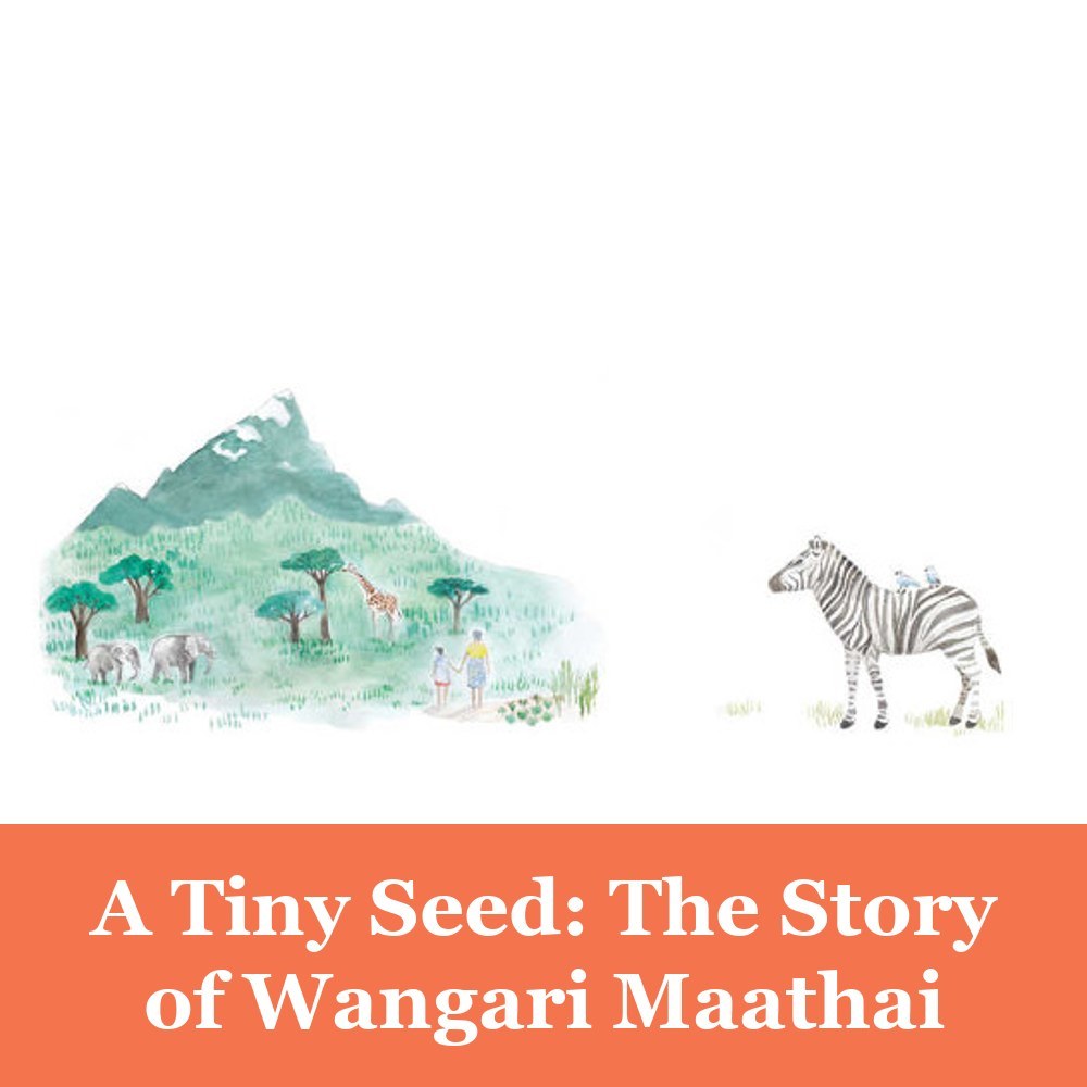 A Tiny Seed: The Story of Wangari Maathai