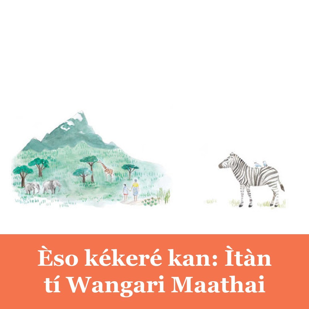 Èso kékeré kan: Ìtàn tí Wangari Maathai